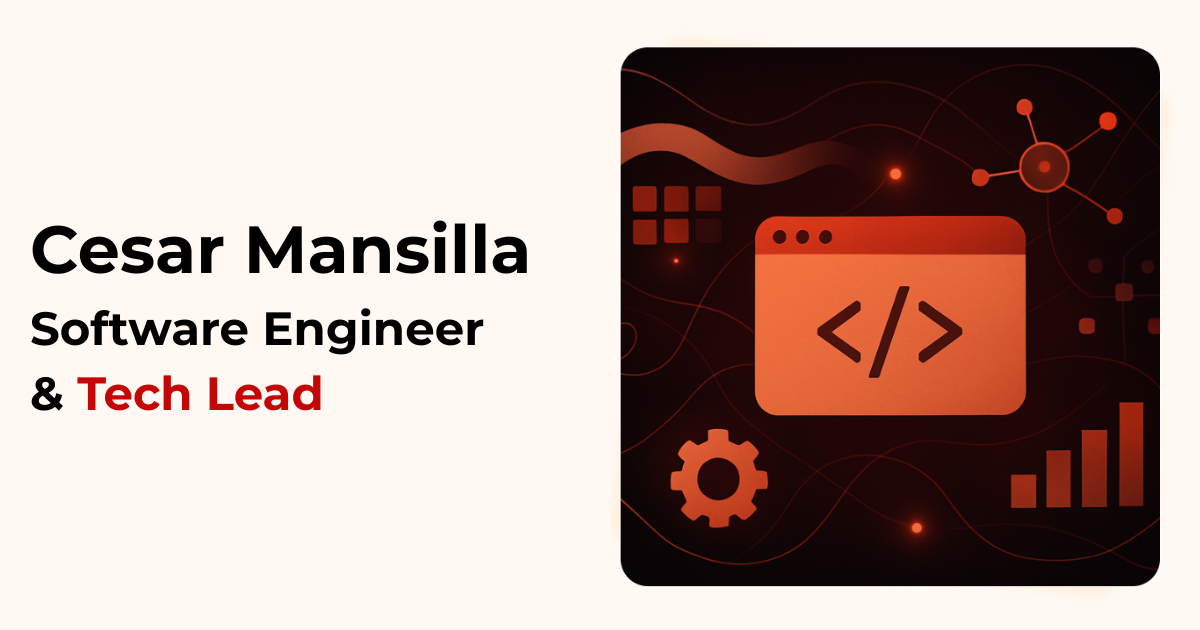 Cesar Mansilla ‣ Software Engineer & Tech Lead